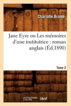 portada Jane Eyre Ou Les Mémoires d'Une Institutrice: Roman Anglais. Tome 2 (Éd.1890) (en Francés)