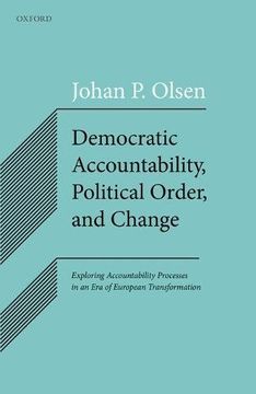 portada Democratic Accountability, Political Order, and Change: Exploring Accountability Processes in an Era of European Transformation