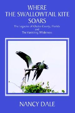 portada where the swallowtail kite soars: the legacies of glades county, florida and the vanishing wilderness