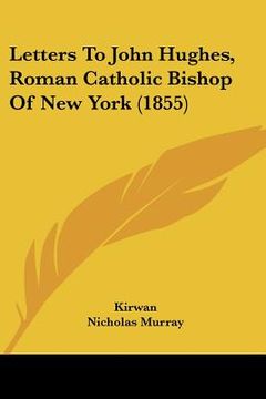 portada letters to john hughes, roman catholic bishop of new york (1855) (en Inglés)