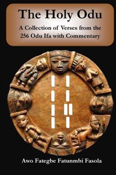 portada The Holy Odu: A Collection of Verses From the 256 ifa odu With Commentary (en Inglés)