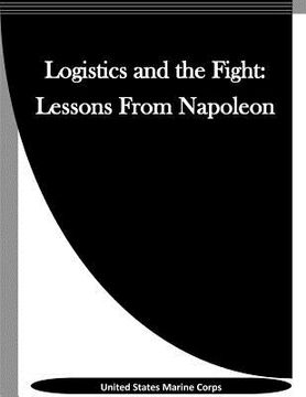 portada Logistics and the Fight: Lessons From Napoleon (in English)