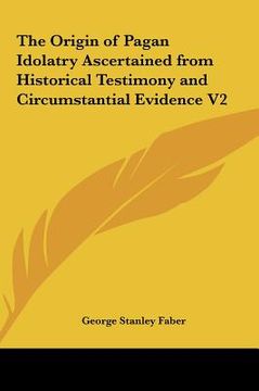 portada the origin of pagan idolatry ascertained from historical testimony and circumstantial evidence v2 (in English)