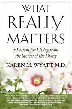 portada what really matters: 7 lessons for living from the stories of the dying (en Inglés)