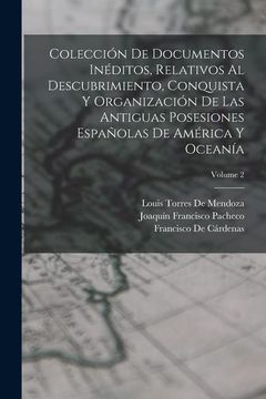 portada Colección de Documentos Inéditos, Relativos al Descubrimiento, Conquista y Organización de las Antiguas Posesiones Españolas de América y Oceanía; Volume 2