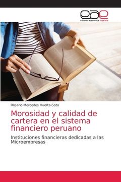 portada Morosidad y Calidad de Cartera en el Sistema Financiero Peruano: Instituciones Financieras Dedicadas a las Microempresas