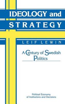 portada Ideology and Strategy Hardback: A Century of Swedish Politics (Political Economy of Institutions and Decisions) (en Inglés)