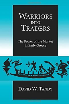 portada Warriors Into Traders: The Power of the Market in Early Greece (Classics and Contemporary Thought) (en Inglés)