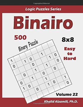 portada Binairo (Binary Puzzle): 500 Easy to Hard (10X10): Keep Your Brain Young (Logic Puzzles Series) (en Inglés)