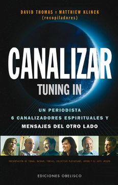 portada Canalizar ( Tunning In ): Un Periodista, Seis Canalizadores Espirituales y Mensajes del Otro Lado (in Spanish)