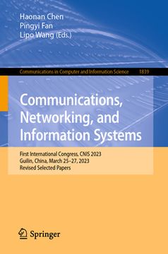 portada Communications, Networking, and Information Systems: First International Congress, Cnis 2023, Guilin, China, March 25-27, 2023, Revised Selected Paper