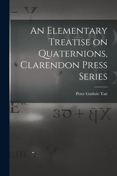 portada An Elementary Treatise on Quaternions, Clarendon Press Series