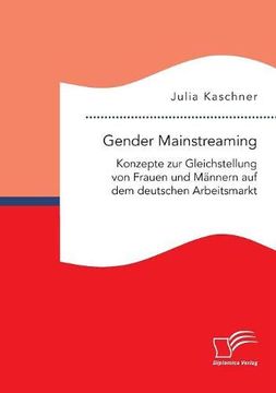 portada Gender Mainstreaming: Konzepte zur Gleichstellung von Frauen und Männern auf dem Deutschen Arbeitsmarkt (en Alemán)