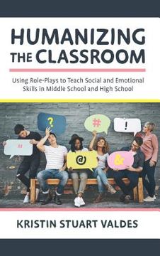 portada Humanizing the Classroom: Using Role-Plays to Teach Social and Emotional Skills in Middle School and High School (en Inglés)