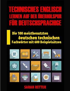 portada Technisches Englisch: Lernen Auf Der Uberholspur fur Deutschsprachige: Die 100 meistbenutzten deutschen technischen Fachwörter mit 600 Beisp (in German)