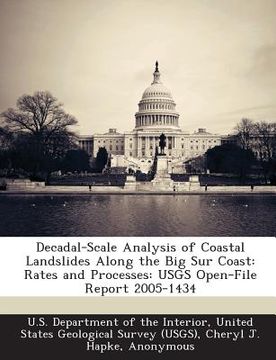 portada Decadal-Scale Analysis of Coastal Landslides Along the Big Sur Coast: Rates and Processes: Usgs Open-File Report 2005-1434 (en Inglés)