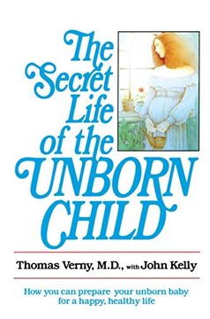 portada The Secret Life of the Unborn Child: How you can Prepare Your Baby for a Happy, Healthy Life (en Inglés)