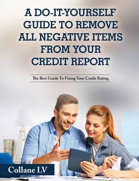 portada A Do-It-Yourself Guide To Remove All Negative Items From Your Credit Report: The Best Guide To Fixing Your Credit Rating (en Inglés)