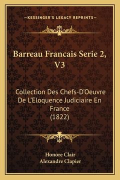 portada Barreau Francais Serie 2, V3: Collection Des Chefs-D'Oeuvre De L'Eloquence Judiciaire En France (1822) (en Francés)