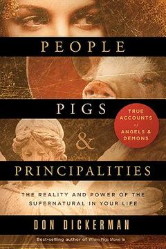 portada People, Pigs, and Principalities: The Reality and Power of the Supernatural in Your Life (en Inglés)