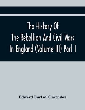 portada The History Of The Rebellion And Civil Wars In England (Volume Iii) Part I (in English)