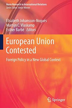 portada European Union Contested: Foreign Policy in a new Global Context (Norm Research in International Relations) (en Inglés)