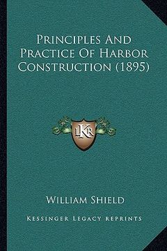 portada principles and practice of harbor construction (1895) (en Inglés)