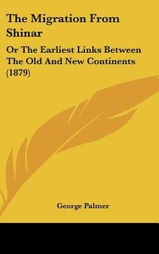 portada the migration from shinar: or the earliest links between the old and new continents (1879) (en Inglés)