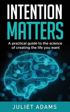 portada Intention Matters: The science of creating the life you want 