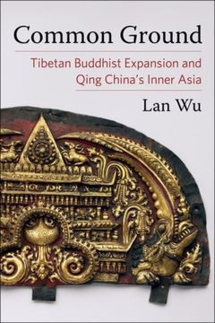 portada Common Ground: Tibetan Buddhist Expansion and Qing China'S Inner Asia (Studies of the Weatherhead East Asian Institute, Columbia University) (en Inglés)