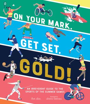 portada On Your Mark, get Set, Gold! An Irreverent Guide to the Sports of the Summer Games (en Inglés)