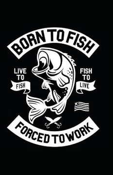 portada Born to Fish Forced to Work (en Inglés)