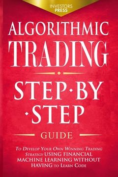 portada Algorithmic Trading: Step-By-Step Guide to Develop Your Own Winning Trading Strategy Using Financial Machine Learning Without Having to Lea 