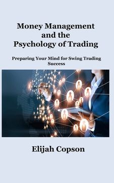 portada Money Management and the Psychology of Trading: Preparing Your Mind for Swing Trading Success (en Inglés)