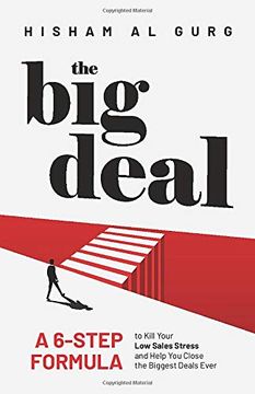 portada The big Deal: A 6-Step Formula to Kill Your low Sales Stress and Help you to Close the Biggest Deals Ever (en Inglés)