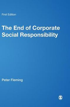 portada the end of corporate social responsibility: crisis and critique (in English)