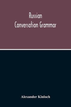 portada Russian Conversation Grammar; With Exercises, Colloquial Phrases, And Extensive English-Russian Vocabulary (in English)