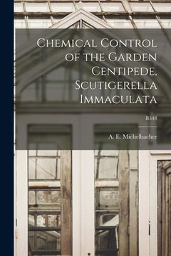 portada Chemical Control of the Garden Centipede, Scutigerella Immaculata; B548 (en Inglés)
