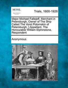 portada major michael fallejeff, merchant in petersburgh, owner of the ship called the vorst potomskin of petersburgh, } appellant. the honourable william elp