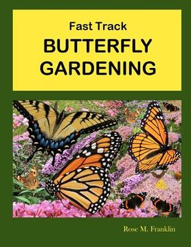 portada fast track butterfly gardening (en Inglés)