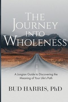 portada The Journey into Wholeness: A Jungian Guide to Discovering the Meaning of Your Life's Path (in English)