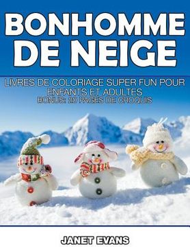 portada Bonhomme De Neige: Livres De Coloriage Super Fun Pour Enfants Et Adultes (Bonus: 20 Pages de Croquis) (in French)