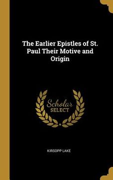 portada The Earlier Epistles of St. Paul Their Motive and Origin