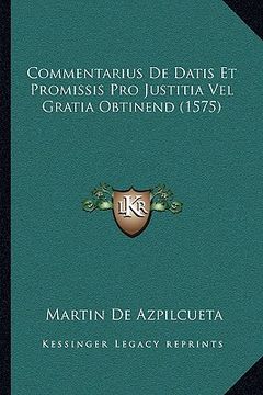 portada Commentarius De Datis Et Promissis Pro Justitia Vel Gratia Obtinend (1575) (en Latin)