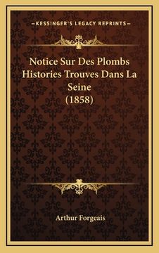 portada Notice Sur Des Plombs Histories Trouves Dans La Seine (1858) (en Francés)