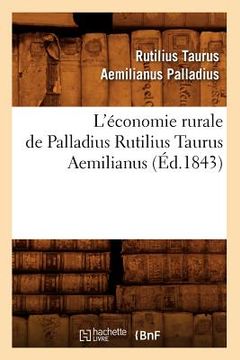 portada L'Économie Rurale de Palladius Rutilius Taurus Aemilianus (Éd.1843) (en Francés)