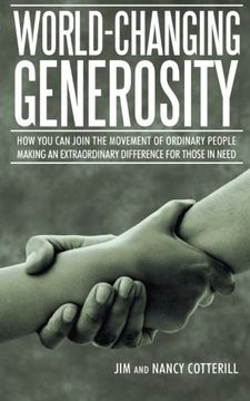 portada World-Changing Generosity: How you can Join the Movement of Ordinary People Making an Extraordinary Difference for Those in Need (en Inglés)