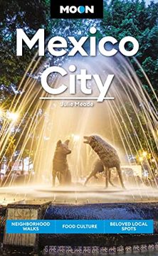 portada Moon Mexico City: Neighborhood Walks, Food & Culture, Beloved Local Spots (Travel Guide) (en Inglés)