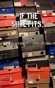portada If the shoe fits: A sneakerheads guide to life (en Inglés)