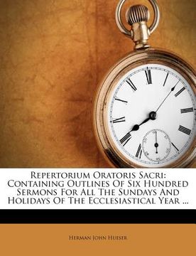 portada repertorium oratoris sacri: containing outlines of six hundred sermons for all the sundays and holidays of the ecclesiastical year ... (en Inglés)